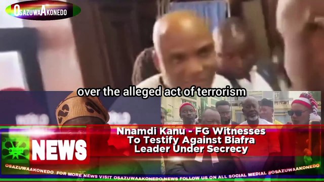 Nnamdi Kanu - FG Witnesses To Testify Against Biafra Leader Under Secrecy