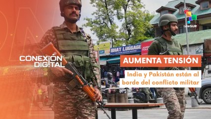 Conexión Digital 30-04 Crece la tensión entre India y Pakistán