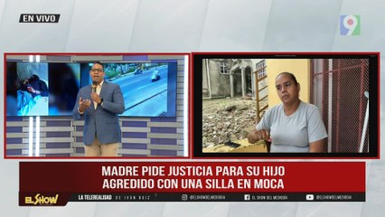 Madre pide justicia, Hijo es agredido con silla en Moca | El Show del Mediodía