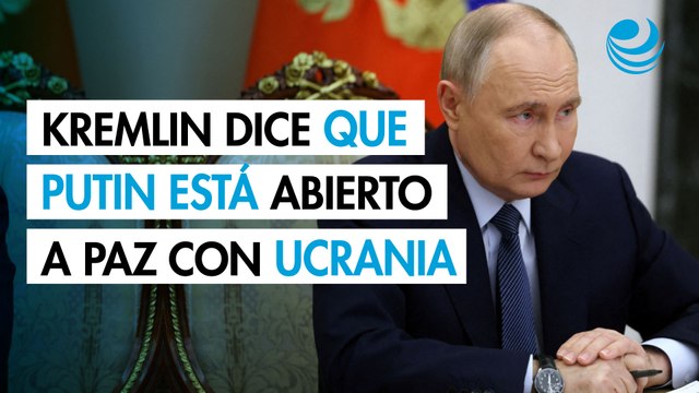 El Kremlin dice que Putin está abierto a paz con Ucrania, pero que no hay que precipitarse