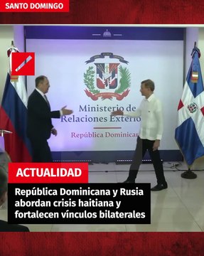 República Dominicana y Rusia abordan crisis haitiana y fortalecen vínculos bilaterales