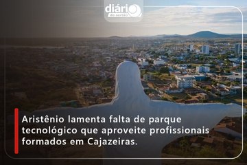 Aristênio lamenta falta de parque tecnológico que aproveite profissionais formados em Cajazeiras