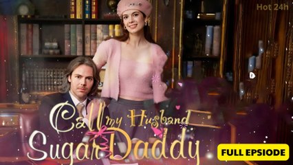 Call Me Husband Sugar Daddy (2024) - Full Movie