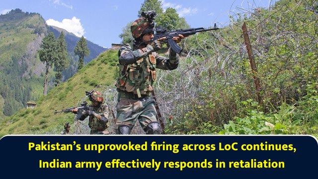 Pakistan’s unprovoked firing across LoC continues, Indian army effectively responds in retaliation
