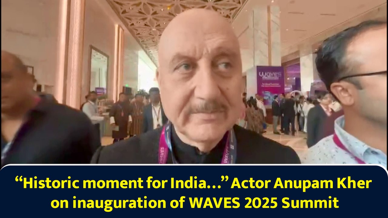 “Historic moment for India…” Actor Anupam Kher on inauguration of WAVES 2025 Summit