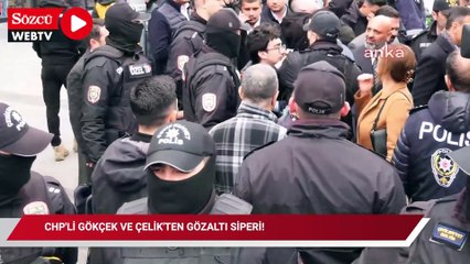 CHP'li Gökçek ve Çelik'ten gözaltı siperi!