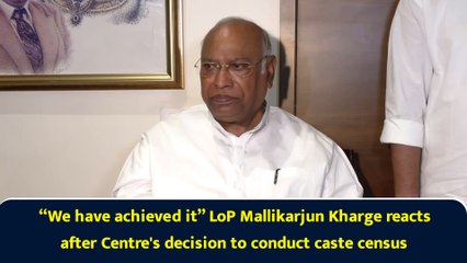 “We have achieved it” LoP Mallikarjun Kharge reacts after Centre's decision to conduct caste census