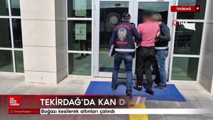 Tekirdağ'da kan donduran olay: Boğazı kesilerek altınları çalındı