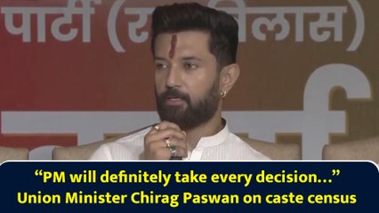 “PM will definitely take every decision…” Union Minister Chirag Paswan on caste census
