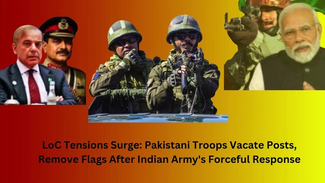 LoC tensions escalate Pakistani soldiers abandon posts, remove flags amid Indian Army’s strong retaliation