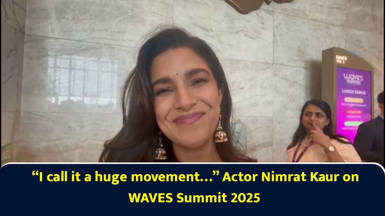 “I call it a huge movement…” Actor Nimrat Kaur on WAVES Summit 2025