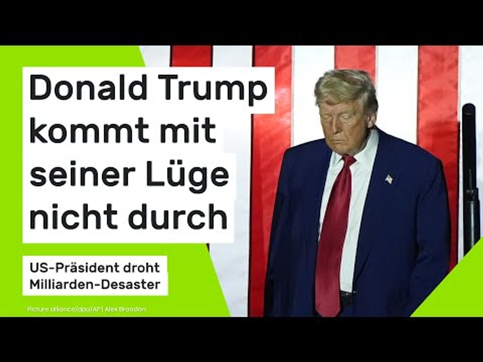 Donald Trump kommt mit seiner Lüge nicht durch: Milliarden-Desaster droht