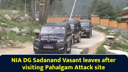 NIA DG Sadanand Vasant leaves after visiting Pahalgam Attack site