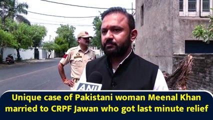 Unique case of Pakistani woman Meenal Khan married to CRPF Jawan who got last minute relief