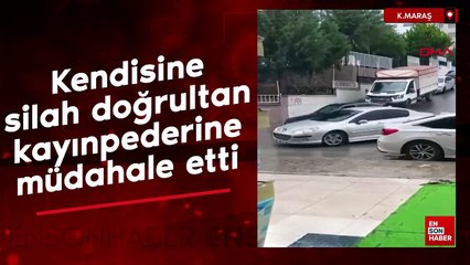 Kahramanmaraş'ta kendisine silah doğrultan kayınpederine müdahale etti