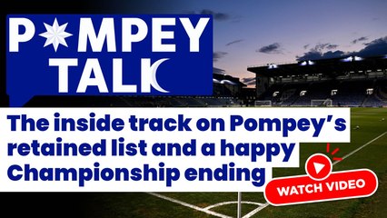 Pompey Talk: The inside track on Pompey’s retained list and a happy ending(trailer)