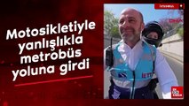 İstanbul'da motosikletiyle yanlışlıkla metrobüs yoluna girdi