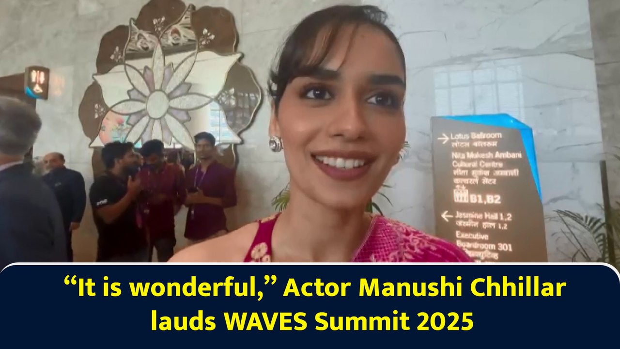 “It is wonderful,” Actor Manushi Chhillar lauds WAVES Summit 2025