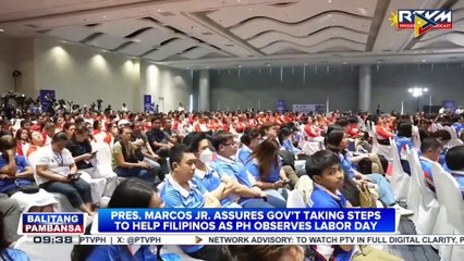 PBBM assures gov’t taking steps to help Filipinos as PH observes Labor Day