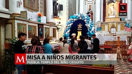 Dedican misa a niños migrantes en templo del milagroso Niño Cieguito en Puebla
