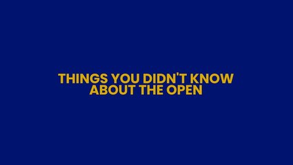 Things You Didn't Know About The Open