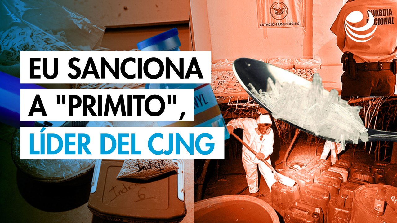 EU sanciona a "Primito", líder del CJNG en Tamaulipas, por tráfico de fentanilo y huachicol