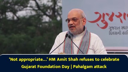 ‘Not appropriate…’ HM Amit Shah refuses to celebrate Gujarat Foundation Day | Pahalgam attack