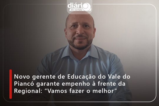 Novo gerente de Educação do Vale do Piancó garante empenho à frente da Regional: “Vamos fazer o melhor”