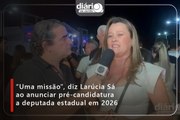 “Uma missão”, diz Larúcia Sá ao anunciar pré-candidatura a deputada estadual em 2026