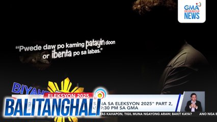"Biyaheng Totoo - Sana sa Eleksyon 2025" part 2, mapapanood bukas, 9:30 PM sa GMA | Balitanghali