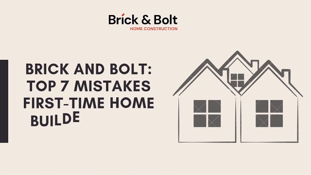 Brick And Bolt - Top 7 Mistakes First-Time Home Builders Must Avoid in 2025