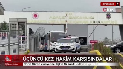 Narin Güran cinayetine ilişkin 15 sanık, adliyeye getirildi
