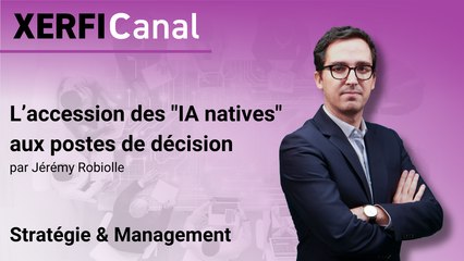 L’accession des "IA natives" aux postes de décision [Jérémy Robiolle]