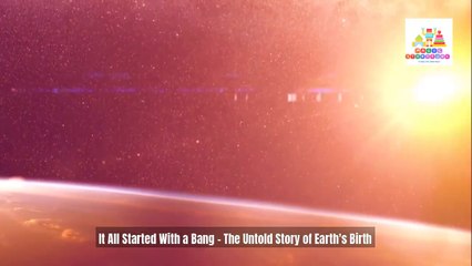 🌍 It All Started With a Bang – The Untold Story of Earth's Birth 🌌 | Cinematic Documentary