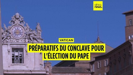 Vatican : préparatifs du conclave pour l'élection d'un nouveau Pape