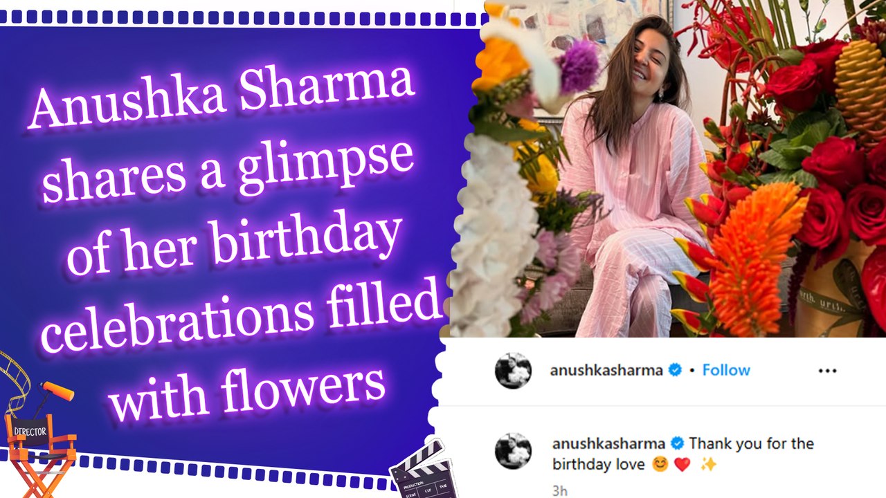 Anushka Sharma shares a glimpse of her birthday celebrations filled with flowers