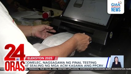 Comelec, nagsagawa ng final testing at sealing ng mga ACM kasa ang PPCRV | 24 Oras