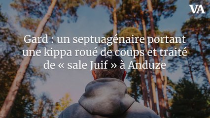Gard : un septuagénaire portant une kippa roué de coups et traité de « sale Juif » à Anduze