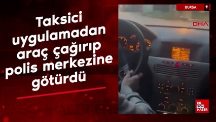 Bursa'da taksici, uygulamadan araç çağırıp polis merkezine götürdü
