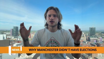 Why there were no local elections in Manchester this week