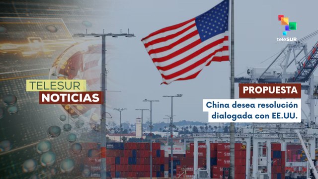 China evalúa negociación de aranceles impuestos por EE.UU.