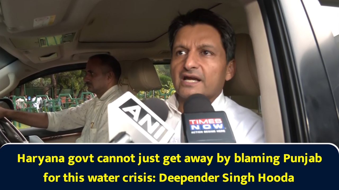 Haryana govt cannot just get away by blaming Punjab for this water crisis: Deepender Singh Hooda