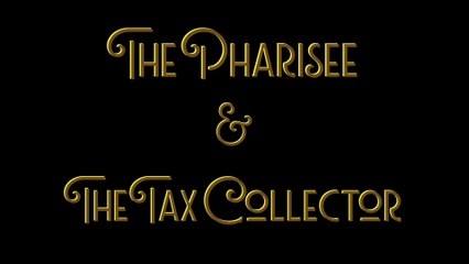 The Pharisee & The Tax Collector