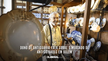 Dono de antiquário fala sobre o mercado de antiguidades em Belém