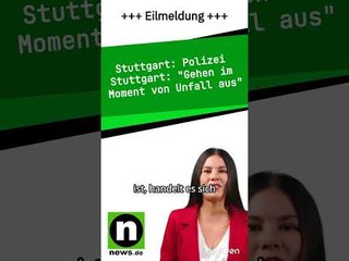 Polizei Stuttgart: «Gehen im Moment von Unfall aus»