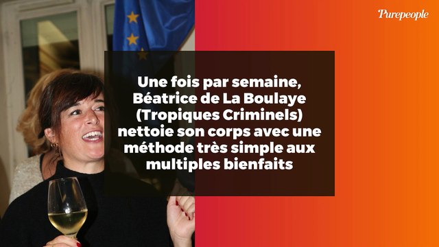 Une fois par semaine, Béatrice de La Boulaye (Tropiques Criminels) nettoie son corps avec une méthode très simple aux multiples bienfaits