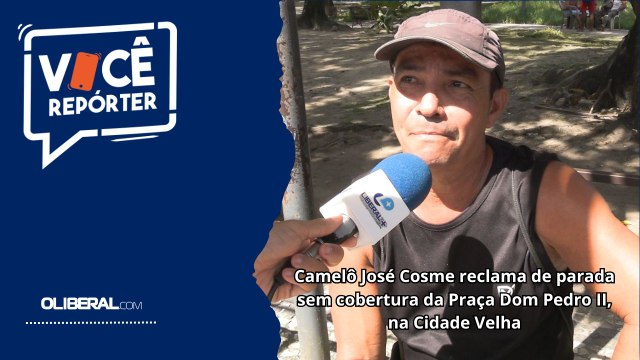 Camelô José Cosme reclama de parada sem cobertura da Praça Dom Pedro II, na Cidade Velha