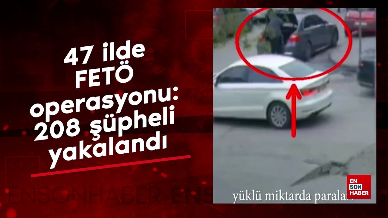 47 ilde FETÖ operasyonu: 208 şüpheli yakalandı