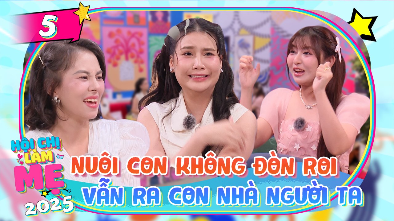 Hội Chị Làm Mẹ 2025 - Tập 05