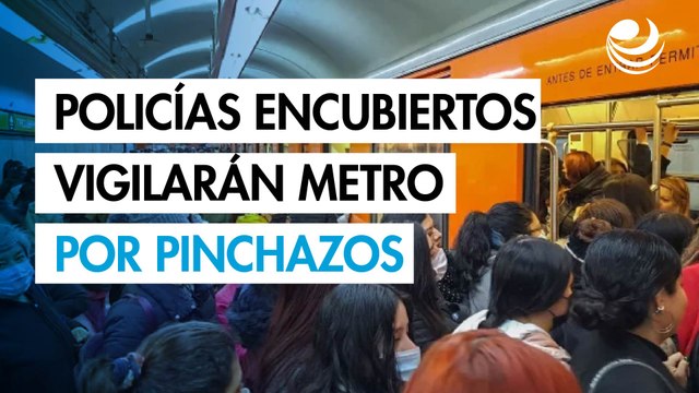 Policías encubiertos vigilarán el Metro de CDMX ante ataques de pinchazos a pasajeros